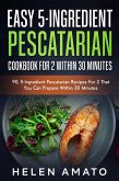 Easy 5-Ingredient Pescatarian Cookbook For 2 Within 30 Minutes (eBook, ePUB)