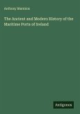 The Ancient and Modern History of the Maritime Ports of Ireland