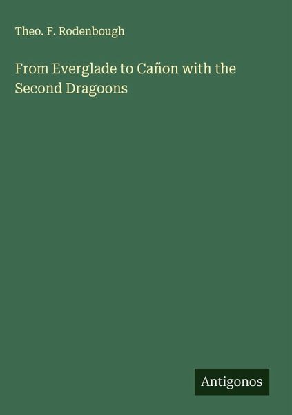 From Everglade to Cañon with the Second Dragoons From Everglade to Cañon with the Second Dragoons