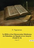 La Bible et les Découvertes Modernes en Palestine, en Égypte et en Assyrie (Tome 4 / 4)