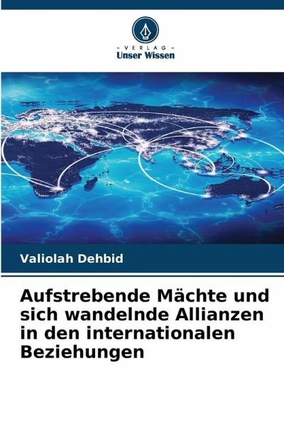 Aufstrebende Mächte und sich wandelnde Allianzen in den internationalen Beziehungen Aufstrebende Mächte und sich wandelnde Allianzen in den internationalen Beziehungen