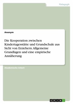Die Kooperation zwischen Kindertagesstätte und Grundschule aus Sicht von Erziehern. Allgemeine Grundlagen und eine empirische Annäherung