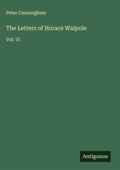 The Letters of Horace Walpole - Cunningham, Peter The Letters of Horace Walpole - Cunningham, Peter