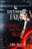 Flames Among the Frost (Havenwood Falls, #10) (eBook, ePUB) Flames Among the Frost (Havenwood Falls, #10) (eBook, ePUB)