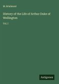 History of the Life of Arthur Duke of Wellington History of the Life of Arthur Duke of Wellington