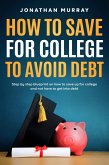 How To Save For College and Avoid Debt (eBook, ePUB) How To Save For College and Avoid Debt (eBook, ePUB)