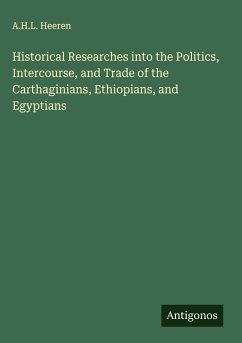 Cover Historical Researches into the Politics, Intercourse, and Trade of the Carthaginians, Ethiopians, and Egyptians