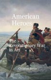 American Heroes The Revolutionary War in Art American Heroes The Revolutionary War in Art