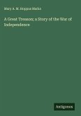 A Great Treason; a Story of the War of Independence