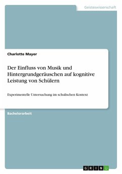 Der Einfluss von Musik und Hintergrundgeräuschen auf kognitive Leistung von Schülern Der Einfluss von Musik und Hintergrundgeräuschen auf kognitive Leistung von Schülern