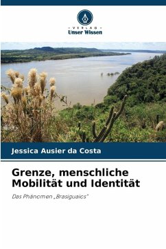 Grenze, menschliche Mobilität und Identität - Ausier da Costa, Jessica