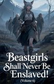Beastgirls Shall Never Be Enslaved! (Volume 6) Beastgirls Shall Never Be Enslaved! (Volume 6)