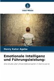 Emotionale Intelligenz und Führungsleistung: Emotionale Intelligenz und Führungsleistung: