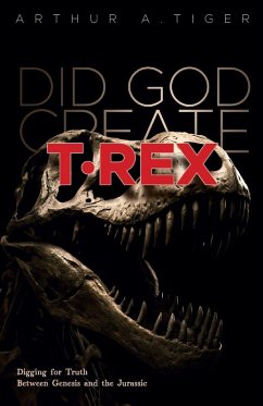 Did God Create T-Rex? - Tiger, Arthur A.