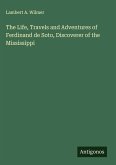 The Life, Travels and Adventures of Ferdinand de Soto, Discoverer of the Mississippi