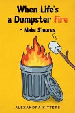 When Life's a Dumpster Fire - Make S'mores