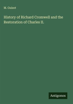 History of Richard Cromwell and the Restoration of Charles II. - Guizot, M.