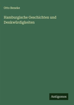Hamburgische Geschichten und Denkwürdigkeiten - Beneke, Otto Hamburgische Geschichten und Denkwürdigkeiten - Beneke, Otto