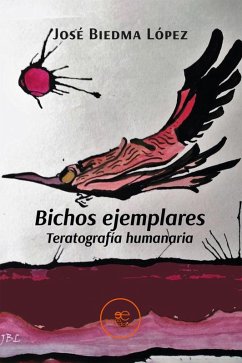 Bichos ejemplares Teratografía humanaria (eBook, ePUB) - Biedma, José López