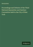 Proceedings and Debates of the Third National Quarantine and Sanitary Convention held in the City of New York