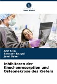 Inhibitoren der Knochenresorption und Osteonekrose des Kiefers Inhibitoren der Knochenresorption und Osteonekrose des Kiefers