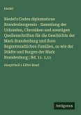 Riedel's Codex diplomaticus Brandenburgensis - Sammlung der Urkunden, Chroniken und sonstigen Quellenschriften für die Geschichte der Mark Brandenburg und ihrer Regentenadlichen Familien, so wie der Städte und Burgen der Mark Brandenburg ; Bd. 11. 1,11 Riedel's Codex diplomaticus Brandenburgensis - Sammlung der Urkunden, Chroniken und sonstigen Quellenschriften für die Geschichte der Mark Brandenburg und ihrer Regentenadlichen Familien, so wie der Städte und Burgen der Mark Brandenburg ; Bd. 11. 1,11