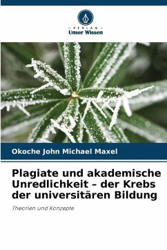 Plagiate und akademische Unredlichkeit - der Krebs der universitären Bildung - John Michael Maxel, Okoche Plagiate und akademische Unredlichkeit - der Krebs der universitären Bildung - John Michael Maxel, Okoche