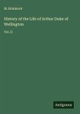 History of the Life of Arthur Duke of Wellington History of the Life of Arthur Duke of Wellington