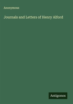 Journals and Letters of Henry Alford - Anonymous Journals and Letters of Henry Alford - Anonymous