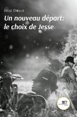 Un nouveau départ: le choix de Jesse (eBook, ePUB) Un nouveau départ: le choix de Jesse (eBook, ePUB)