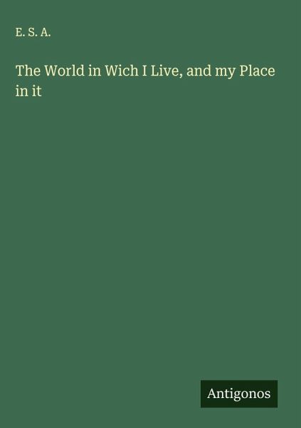 The World in Wich I Live, and my Place in it The World in Wich I Live, and my Place in it