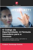 O Código da Oportunidade: A Fórmula Inovadora para o Sucesso O Código da Oportunidade: A Fórmula Inovadora para o Sucesso