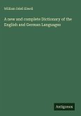 A new and complete Dictionary of the English and German Languages