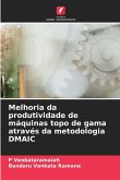 Melhoria da produtividade de máquinas topo de gama através da metodologia DMAIC Melhoria da produtividade de máquinas topo de gama através da metodologia DMAIC