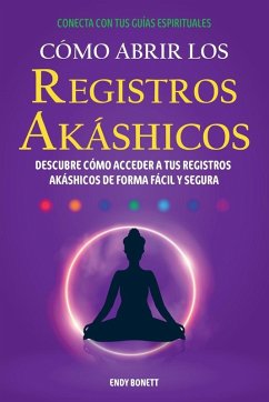 Cómo Abrir los Registros Akáshicos - Bonett, Endy