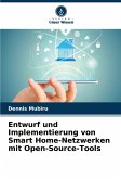 Entwurf und Implementierung von Smart Home-Netzwerken mit Open-Source-Tools Entwurf und Implementierung von Smart Home-Netzwerken mit Open-Source-Tools