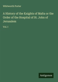 Cover A History of the Knights of Malta or the Order of the Hospital of St. John of Jerusalem