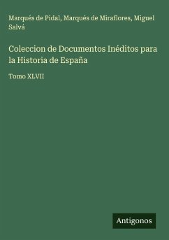 Coleccion de Documentos Inéditos para la Historia de España - Pidal, Marqués de; Miraflores, Marqués de; Salvá, Miguel Coleccion de Documentos Inéditos para la Historia de España - Pidal, Marqués de; Miraflores, Marqués de; Salvá, Miguel