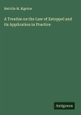 A Treatise on the Law of Estoppel and its Application in Practice