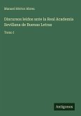 Discursos leidos ante la Real Academia Sevillana de Buenas Letras