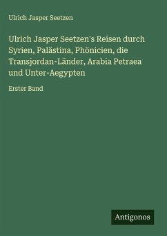 Cover Ulrich Jasper Seetzen's Reisen durch Syrien, Palästina, Phönicien, die Transjordan-Länder, Arabia Petraea und Unter-Aegypten