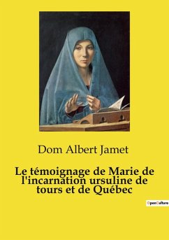 Cover Le témoignage de Marie de l'incarnation ursuline de tours et de Québec