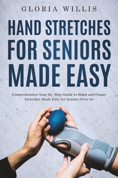 Hand Stretches for Seniors Made Easy (eBook, ePUB) - Willis, Gloria