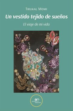 Un vestido tejido de sueños - El viaje de mi vida (eBook, ePUB) - Momi, Tirukal