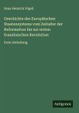 Geschichte des Europäischen Staatensystems vom Zeitalter der Reformation bis zur ersten französischen Revolution Geschichte des Europäischen Staatensystems vom Zeitalter der Reformation bis zur ersten französischen Revolution