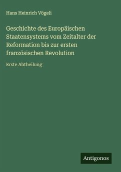 Geschichte des Europäischen Staatensystems vom Zeitalter der Reformation bis zur ersten französischen Revolution Cover Geschichte des Europäischen Staatensystems vom Zeitalter der Reformation bis zur ersten französischen Revolution