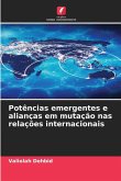 Potências emergentes e alianças em mutação nas relações internacionais Potências emergentes e alianças em mutação nas relações internacionais