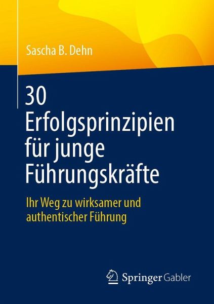30 Erfolgsprinzipien für junge Führungskräfte 30 Erfolgsprinzipien für junge Führungskräfte