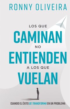 Los que caminan no entienden a los que vuelan - Oliveira, Ronny