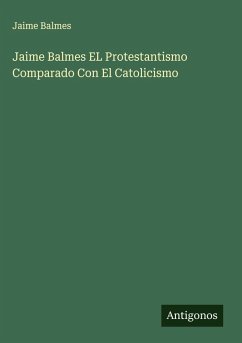 Cover Jaime Balmes EL Protestantismo Comparado Con El Catolicismo